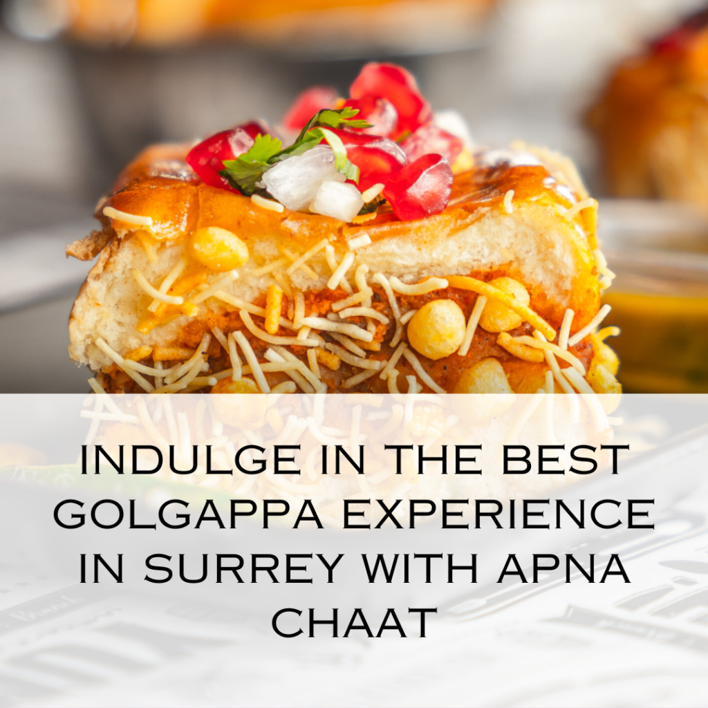 Indulge in the Best Golgappa Experience in Surrey with Apna Chaat