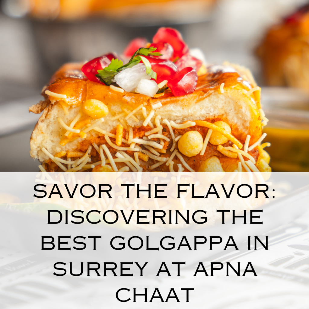 Savor the Flavor: Discovering the Best Golgappa in Surrey at Apna Chaat