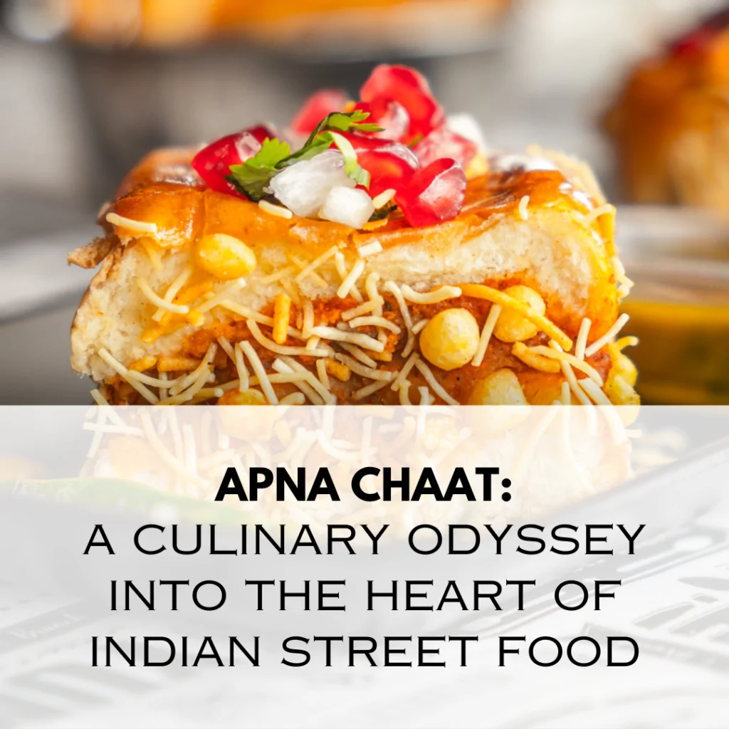 Apna Chaat: A Culinary Odyssey into the Heart of Indian Street Food