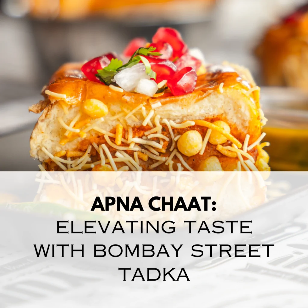Apna Chaat: Elevating Taste with Bombay Street Tadka