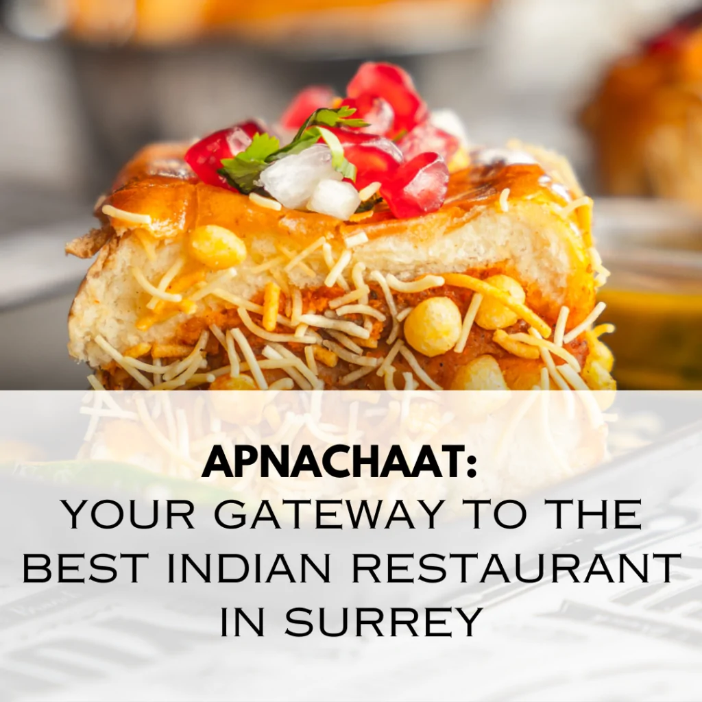 ApnaChaat: Your Gateway to the Best Indian Restaurant in Surrey